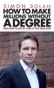 How To Make Millions Without A Degree - And How to Get by Even If You Have One (Paperback) - Simon Dolan Photo