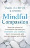 Mindful Compassion - Using the Power of Mindfulness and Compassion to Transform Our Lives (Paperback) - Paul Gilbert Photo