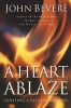 A Heart Ablaze - Igniting a Passion for God (Paperback) - John Bevere Photo