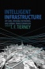 Intelligent Infrastructure - Zip Cars, Invisible Networks, and Urban Transformation (Hardcover) - T F Tierney Photo