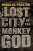 The Lost City of the Monkey God - A True Story (Large print, Hardcover, large type edition) - Douglas J Preston Photo