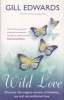 Wild Love - Discover the Magical Secrets of Freedom, Joy and Unconditional Love (Paperback) - Gill Edwards Photo