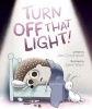 Turn Off That Light! (Hardcover) - John Crossingham Photo