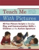 Teach Me with Pictures - 40 Fun Picture Scripts to Develop Play and Communication Skills in Children on the Autism Spectrum (Paperback, New) - Simone Griffin Photo