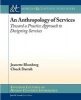 An Anthropology of Services - Toward a Practice Approach to Designing Services (Paperback) - Jeanette Blomberg Photo