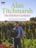 The Kitchen Gardener - Grow Your Own Fruit and Veg (Hardcover) - Alan Titchmarsh Photo