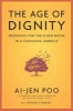 The Age of Dignity - Preparing for the Elder Boom in a Changing America (Paperback) - Ai Jen Poo Photo