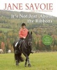 It's Not Just about the Ribbons - It's about Enriching Riding (and Life) with a Winning Attitude (Paperback) - Jane Savoie Photo