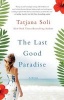 The Last Good Paradise (Paperback) - Tatjana Soli Photo