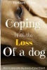 Coping with the Loss of a Dog - How to Deal with the Death of Your Friend (Paperback) - Richard Oliver Photo