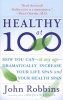 Healthy at 100 - The Scientifically Proven Secrets of the World's Healthiest and Longest-Lived Peoples (Paperback) - John Robbins Photo