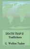 Death Trap II - Traffickers (Paperback) - G Weldon Tucker Photo