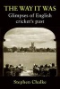 The Way it Was - Glimpses of English Cricket's Past (Paperback, 2nd edition) - Stephen Chalke Photo