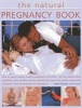 The Natural Pregnancy Book - How to Have a Happy, Healthy Pregnancy and Birth - All the Medical Facts Explained, Plus Sensible Eating and Exercise Plans and Gentle Supportive Therapies, from Homeopathy to Meditation (Paperback) - Anne Charlish Photo