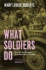 What Soldiers Do - Sex and the American GI in World War II France (Paperback) - Mary Louise Roberts Photo