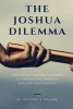 The Joshua Dilemma - Mentoring Servant Leaders to Transition Through Ministry Succession (Paperback) - Dr Rayford E Malone Photo