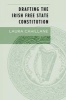 Drafting the Irish Free State Constitution (Paperback) - Laura Cahillane Photo