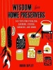 Wisdom for Home Preservers - 500 Tips for Pickling, Canning, Curing, Smoking, and More (Hardcover) - Robin Ripley Photo