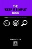 The Keep it Simple Book - 50 Ways to Uncomplicate Your Life and Work (Hardcover) - Simon Tyler Photo