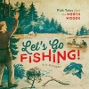 Let's Go Fishing! - Fish Tales from the North Woods (Hardcover) - Eric Dregni Photo