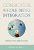 Conscious Whole Being Integration - A Return to Wholeness (Hardcover) - Deborah Hall Photo