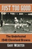 Just Too Good - The Undefeated 1948 Cleveland Browns (Paperback) - Gary Webster Photo