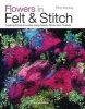 Flowers in Felt & Stitch - Creating Floral Artworks Using Fleece, Fibres and Threads (Paperback) - Moy Mackay Photo