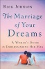 The Marriage of Your Dreams - A Woman's Guide to Understanding Her Man (Paperback) - Rick Johnson Photo