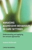 Managing Aggressive Behaviour in Care Settings - Understanding and Applying Low Arousal Approaches (Paperback) - Andrew A McDonnell Photo