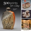 500 Prints on Clay - An Inspiring Collection of Image Transfer Work (Paperback) - Paul Andrew Wandless Photo