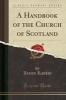 A Handbook of the Church of Scotland (Classic Reprint) (Paperback) - James Rankin Photo