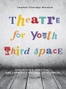 Theatre for Youth Third Space - Performance, Democracy, and Community Cultural Development (Paperback) - Stephani Etheridge Woodson Photo