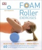 Foam Roller Exercises - Relieve Pain*Prevent Injury*Improve Mobility (Paperback) - Sam Woodworth Photo