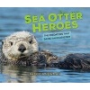 Sea Otter Heroes - The Predators That Saved an Ecosystem (Hardcover) - Patricia Newman Photo