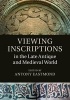 Viewing Inscriptions in the Late Antique and Medieval World (Hardcover) - Antony Eastmond Photo