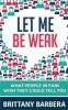 Let Me Be Weak - What People in Pain Wish They Could Tell You (Paperback) - Brittany Barbera Photo