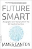 Future Smart - Managing the Game-Changing Trends That Will Transform Your World (Paperback, First Trade Paper Edition) - James Canton Photo