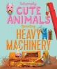 Extremely Cute Animals Operating Heavy Machinery (Hardcover) - David Gordon Photo