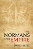 The Normans and Empire (Hardcover, New) - David Bates Photo