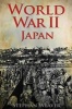 World War 2 Japan - (Pearl Harbour - Pacific Theater - Iwo Jima - Battle for the Solomon Islands - Okinawa - Nagasaki - Atomic Bomb) (Paperback) - Stephan Weaver Photo