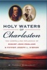 Holy Waters of Charleston - The Compelling Influence of Bishop John England & Father Joseph L. O'Brien (Hardcover) - W Thomas McQueeney Photo