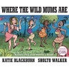 Where the Wild Mums are (Hardcover, Main) - Katie Blackburn Photo