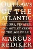 Outlaws of the Atlantic - Sailors, Pirates, and Motley Crews in the Age of Sail (Hardcover) - Marcus Rediker Photo