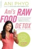 Ani's Raw Food Detox - The Easy, Satisfying Plan to Get Lighter, Tighter, and Sexier... in 15 Days or Less (Paperback, First Trade Paper Edition) - Ani Phyo Photo