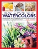 How to Paint with Watercolours - Mastering the Use of Water Paints with Step-by-step Techniques and Projects, in Over 200 Photographs (Hardcover) - Hazel Harrison Photo