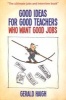 Good Ideas for Good Teachers Who Want Good Jobs (Paperback) - Gerald Haigh Photo