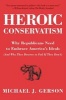 Heroic Conservatism - Why Republicans Need to Embrace America's Ideals (And Why They Deserve to Fail If They Don't) (Paperback) - Michael J Gerson Photo