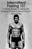 Intermittent Fasting 101 - A Simple Guide to Losing Fat, Building Muscle and Becoming an Alpha Male (Paperback) - Peter Paulson Photo