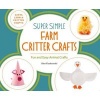 Super Simple Farm Critter Crafts - Fun and Easy Animal Crafts (Hardcover) - Alex Kuskowski Photo