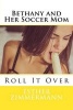 Bethany and Her Soccer Mom - Roll It Over (Paperback) - Esther Zimmermann Photo